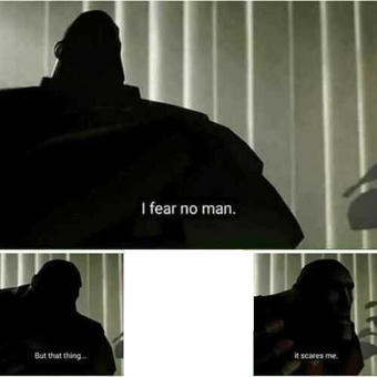 I fear no man
