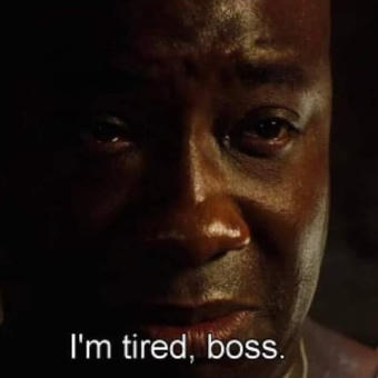 I'm Tired Boss