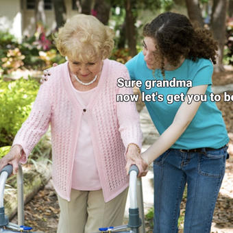 Sure grandma let's get you to bed